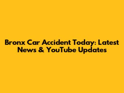 Bronx Car Accident Today: Latest News & YouTube Updates
