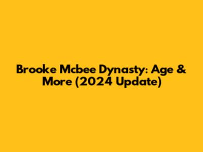Brooke Mcbee Dynasty: Age & More (2024 Update)