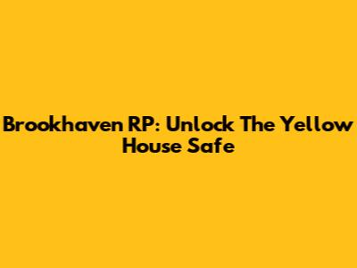 Brookhaven RP: Unlock The Yellow House Safe