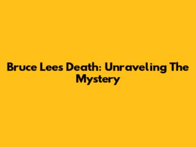 Bruce Lee's Death: Unraveling The Mystery