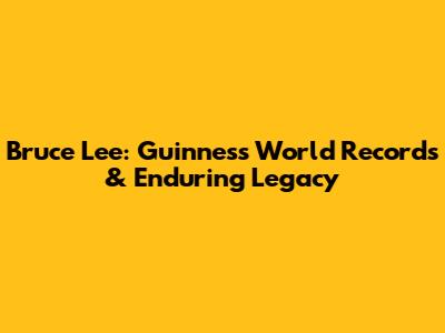 Bruce Lee: Guinness World Records & Enduring Legacy