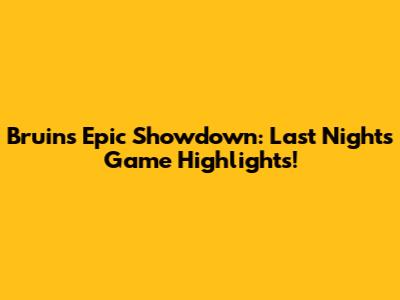 Bruins' Epic Showdown: Last Night's Game Highlights!