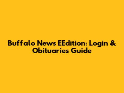 Buffalo News EEdition: Login & Obituaries Guide