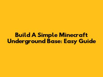 Build A Simple Minecraft Underground Base: Easy Guide