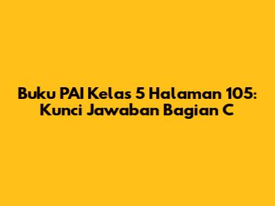 Buku PAI Kelas 5 Halaman 105: Kunci Jawaban Bagian C