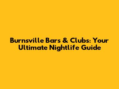 Burnsville Bars & Clubs: Your Ultimate Nightlife Guide