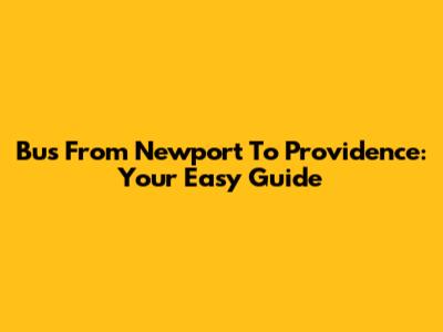 Bus From Newport To Providence: Your Easy Guide