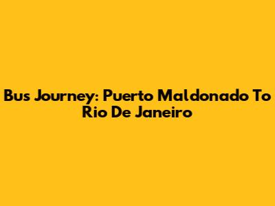 Bus Journey: Puerto Maldonado To Rio De Janeiro