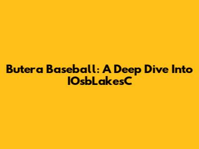 Butera Baseball: A Deep Dive Into IOsbLakesC