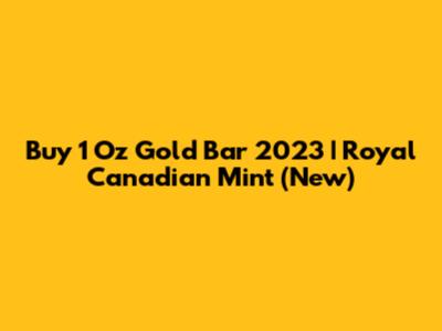 Buy 1 Oz Gold Bar 2023 | Royal Canadian Mint (New)