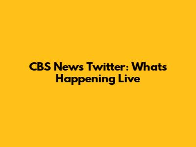 CBS News Twitter: What's Happening Live