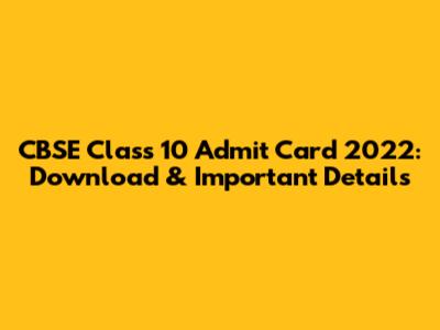 CBSE Class 10 Admit Card 2022: Download & Important Details