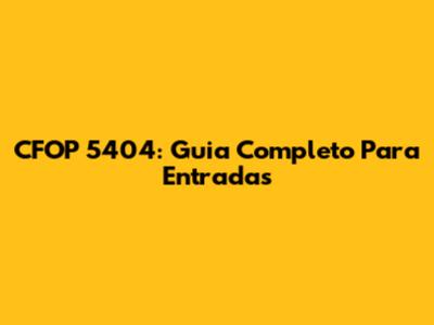 CFOP 5404: Guia Completo Para Entradas