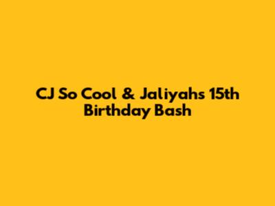 CJ So Cool & Jaliyah's 15th Birthday Bash