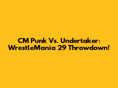 CM Punk Vs. Undertaker: WrestleMania 29 Throwdown!