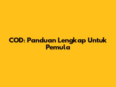 COD: Panduan Lengkap Untuk Pemula