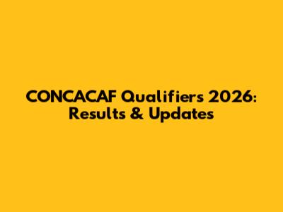 CONCACAF Qualifiers 2026: Results & Updates