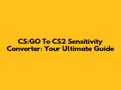 CS:GO To CS2 Sensitivity Converter: Your Ultimate Guide