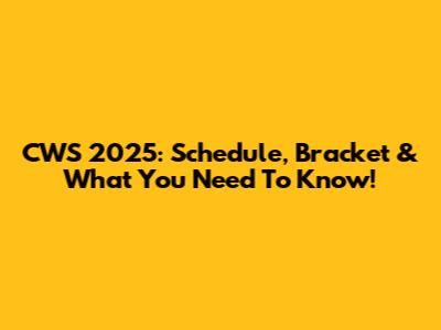 CWS 2025: Schedule, Bracket & What You Need To Know!