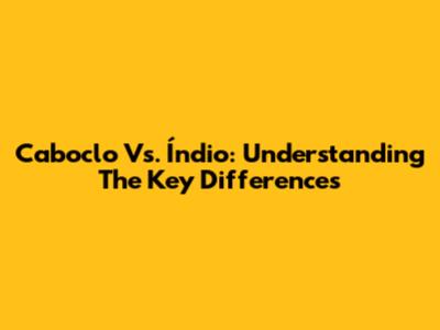 Caboclo Vs. Índio: Understanding The Key Differences