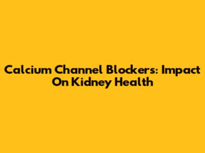 Calcium Channel Blockers: Impact On Kidney Health