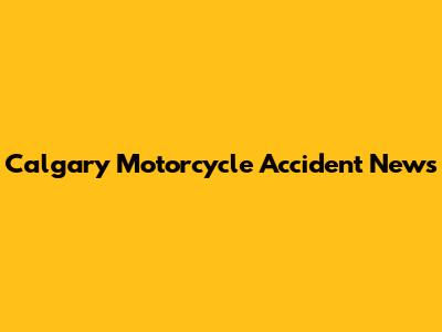 Calgary Motorcycle Accident News