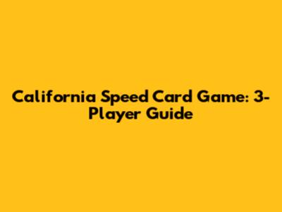 California Speed Card Game: 3-Player Guide