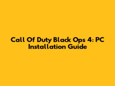 Call Of Duty Black Ops 4: PC Installation Guide