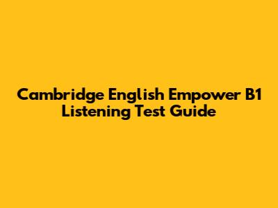 Cambridge English Empower B1 Listening Test Guide
