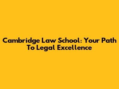 Cambridge Law School: Your Path To Legal Excellence