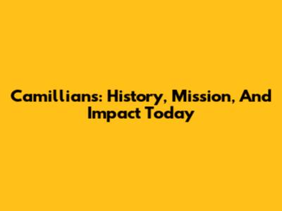 Camillians: History, Mission, And Impact Today