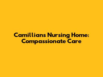 Camillians Nursing Home: Compassionate Care