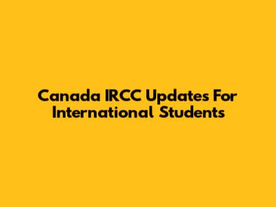 Canada IRCC Updates For International Students