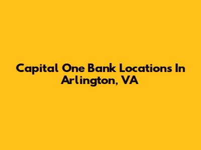 Capital One Bank Locations In Arlington, VA
