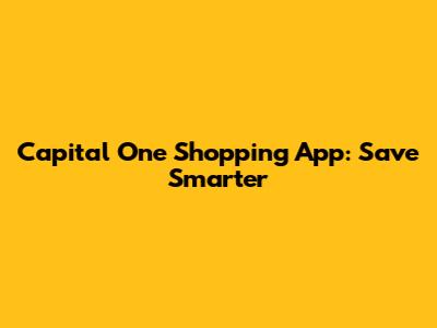 Capital One Shopping App: Save Smarter