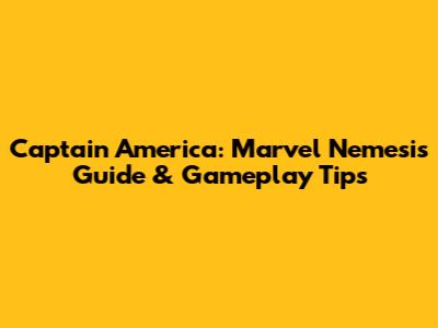 Captain America: Marvel Nemesis Guide & Gameplay Tips