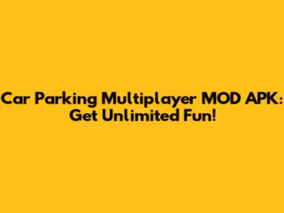 Car Parking Multiplayer MOD APK: Get Unlimited Fun!