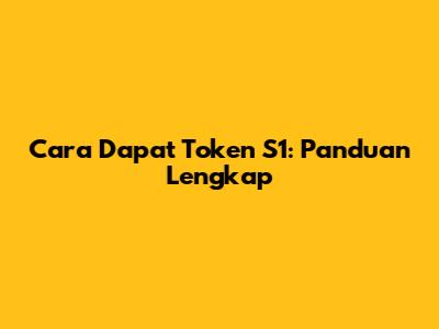 Cara Dapat Token S1: Panduan Lengkap