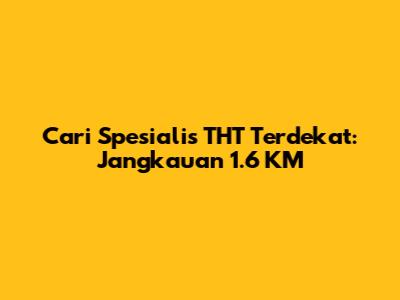 Cari Spesialis THT Terdekat: Jangkauan 1.6 KM