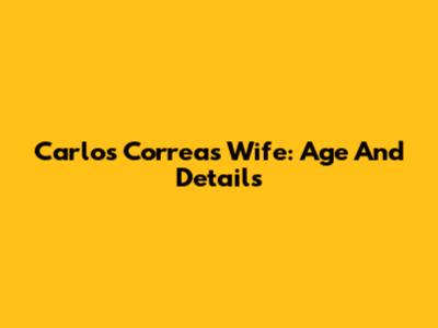 Carlos Correa's Wife: Age And Details