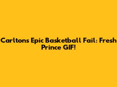 Carlton's Epic Basketball Fail: Fresh Prince GIF!