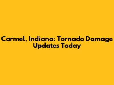 Carmel, Indiana: Tornado Damage Updates Today