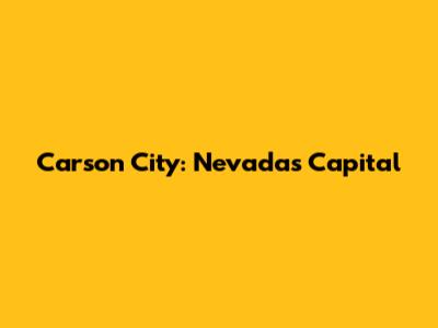 Carson City: Nevada's Capital