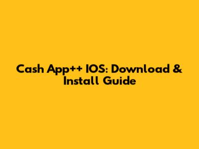 Cash App++ IOS: Download & Install Guide