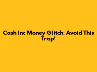 Cash Inc Money Glitch: Avoid This Trap!