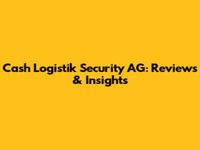 Cash Logistik Security AG: Reviews & Insights
