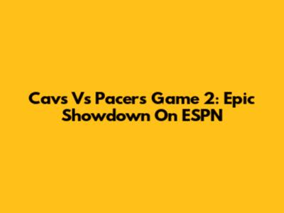Cavs Vs Pacers Game 2: Epic Showdown On ESPN