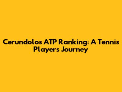 Cerundolo's ATP Ranking: A Tennis Player's Journey