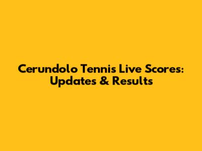 Cerundolo Tennis Live Scores: Updates & Results