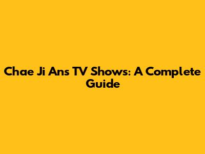 Chae Ji An's TV Shows: A Complete Guide